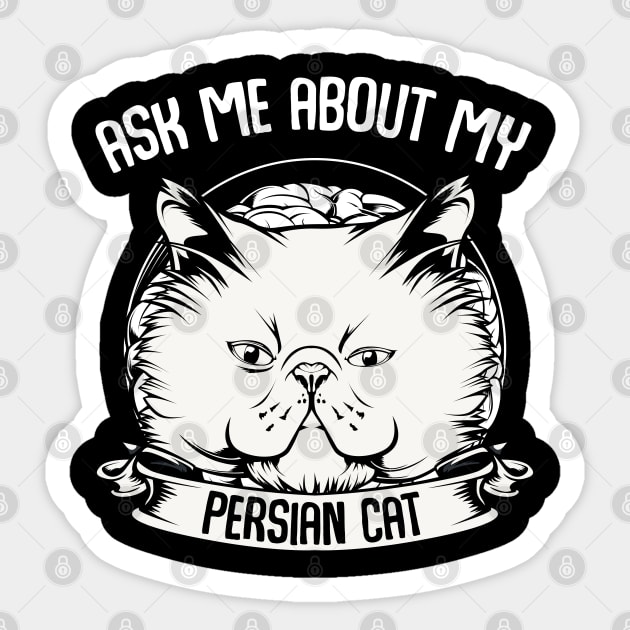 Persian Cat - Ask Me About My Persian Cat - Funny Cat Saying Sticker by Lumio Gifts
